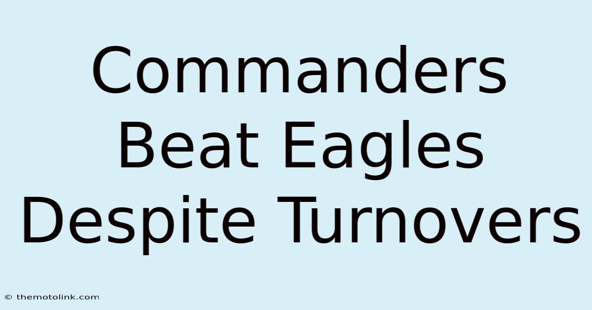 Commanders Beat Eagles Despite Turnovers