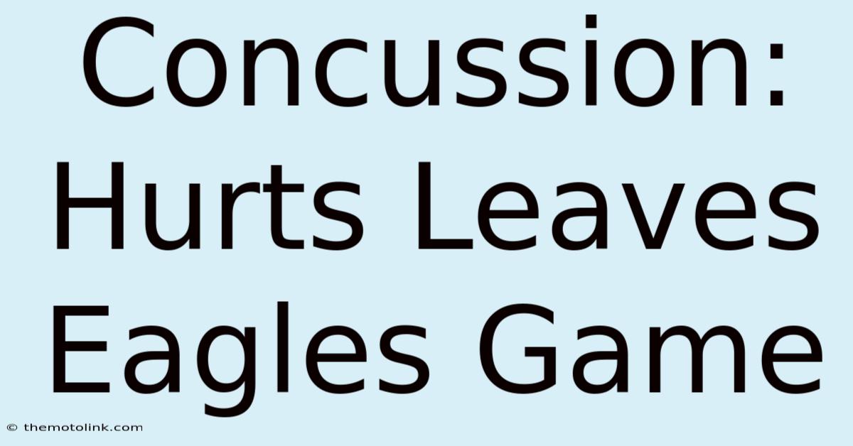 Concussion: Hurts Leaves Eagles Game