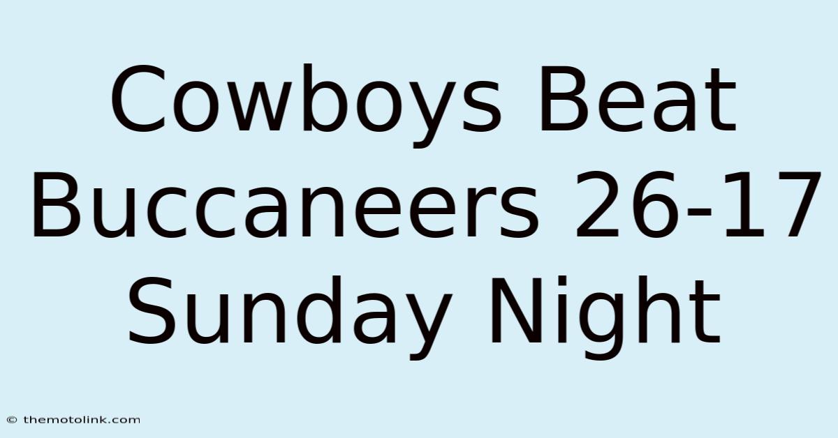 Cowboys Beat Buccaneers 26-17 Sunday Night