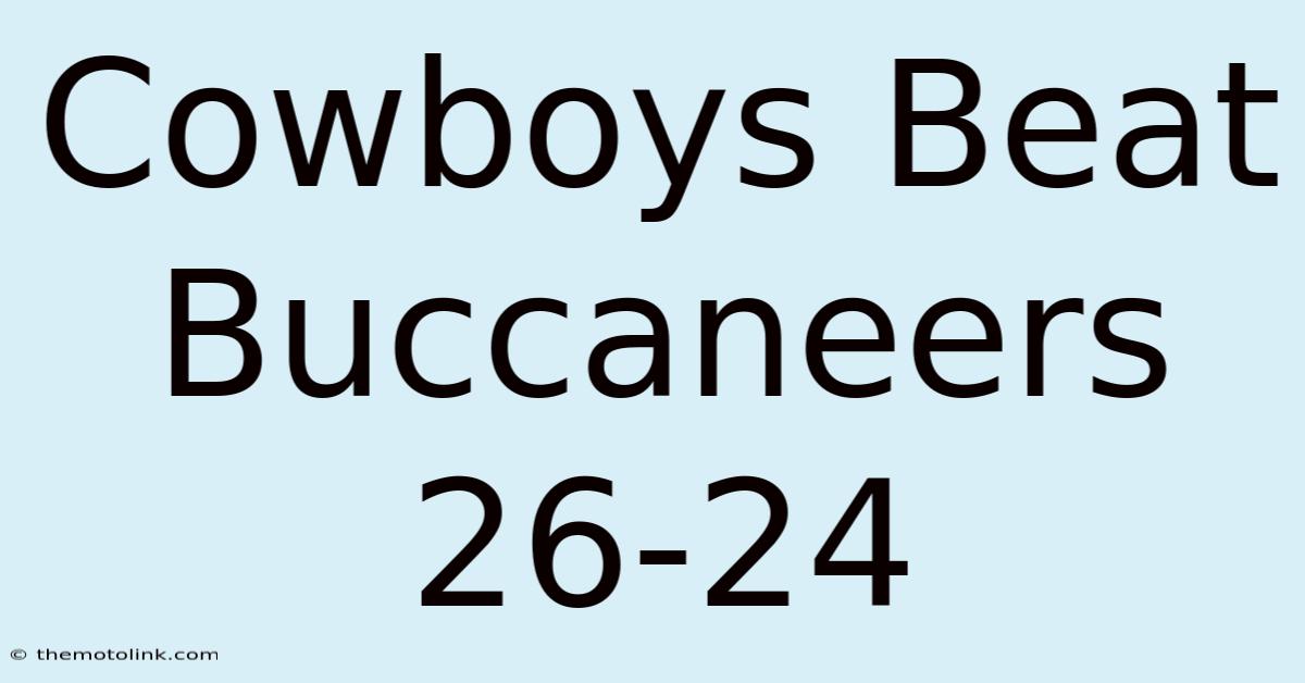 Cowboys Beat Buccaneers 26-24