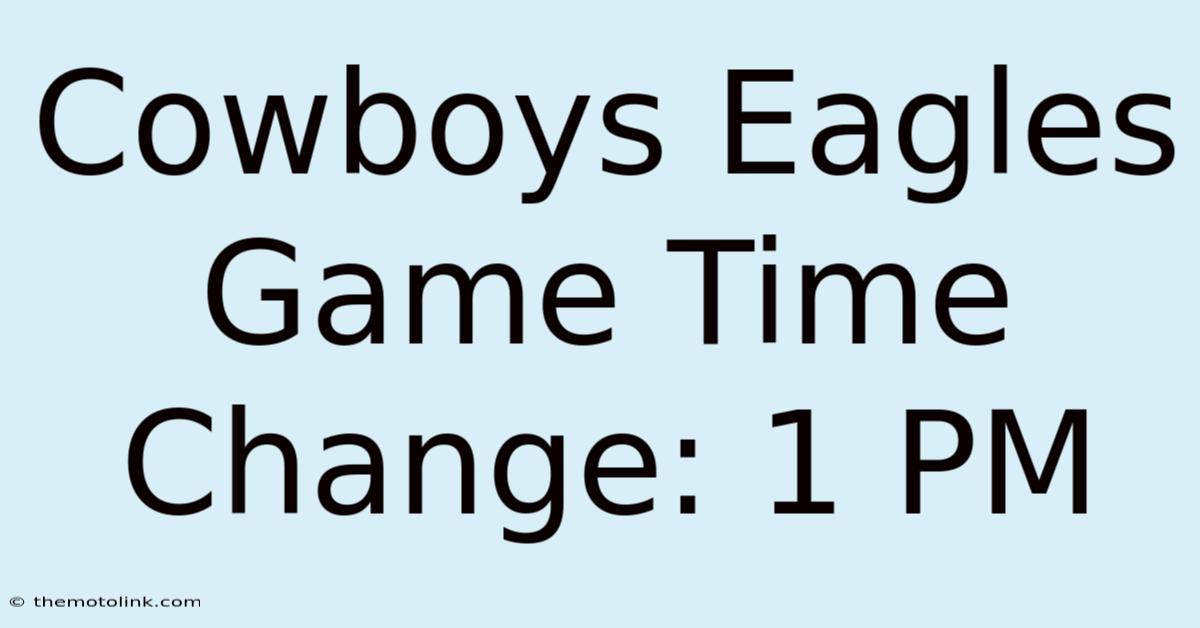 Cowboys Eagles Game Time Change: 1 PM