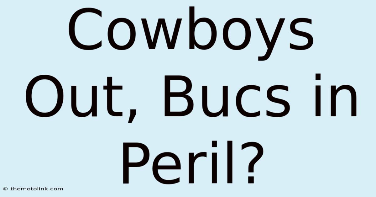 Cowboys Out, Bucs In Peril?