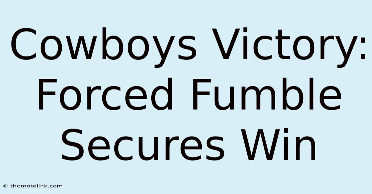 Cowboys Victory: Forced Fumble Secures Win