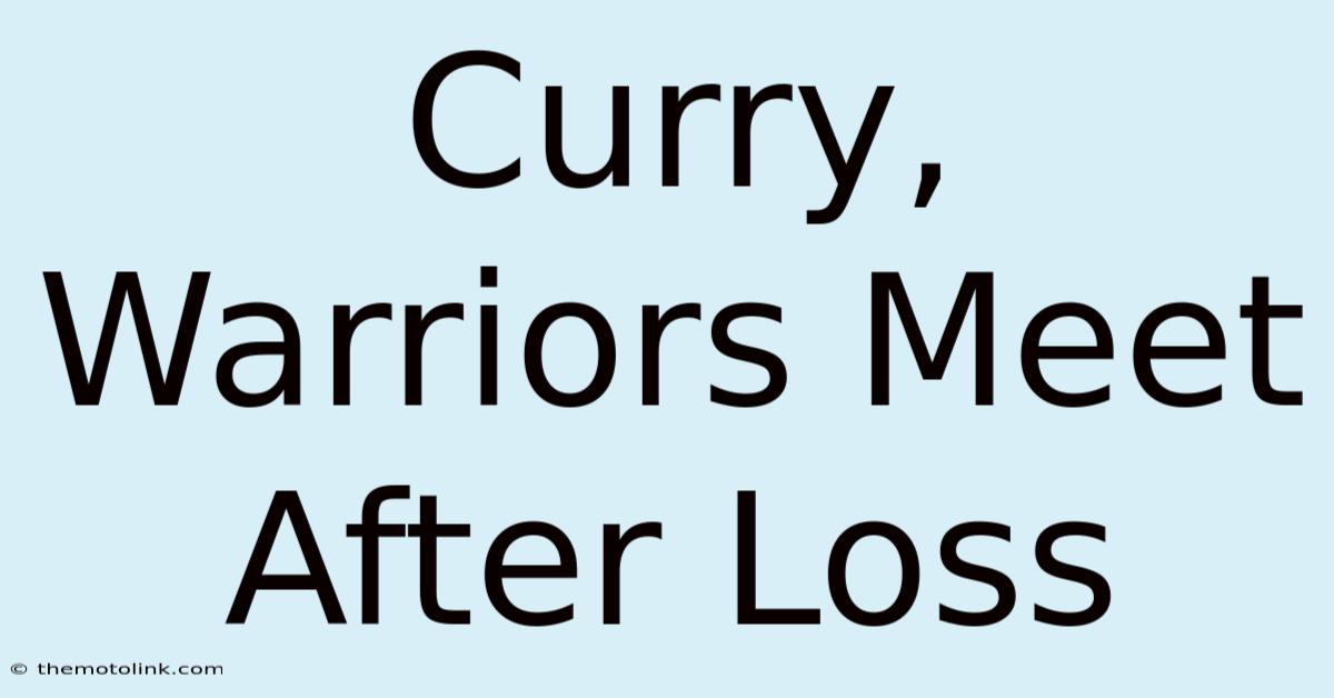 Curry, Warriors Meet After Loss