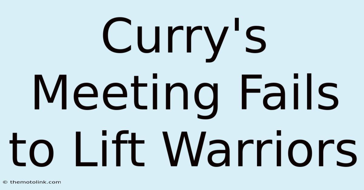 Curry's Meeting Fails To Lift Warriors