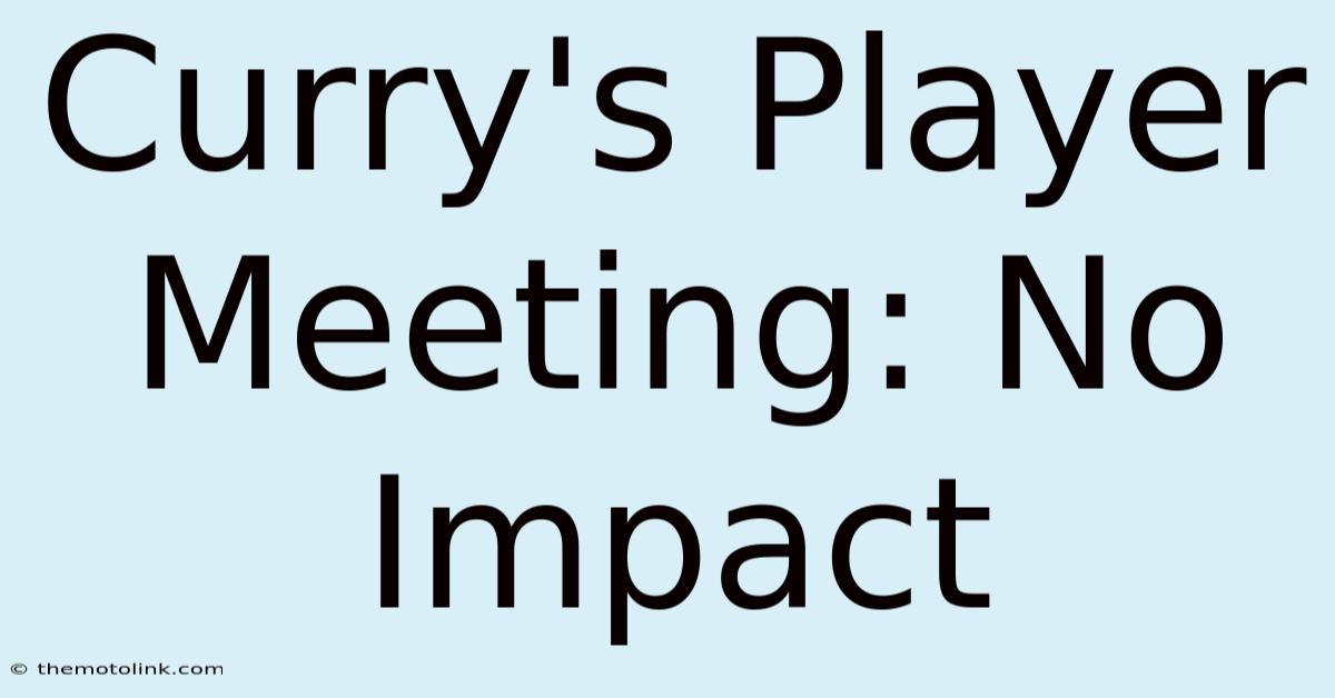 Curry's Player Meeting: No Impact