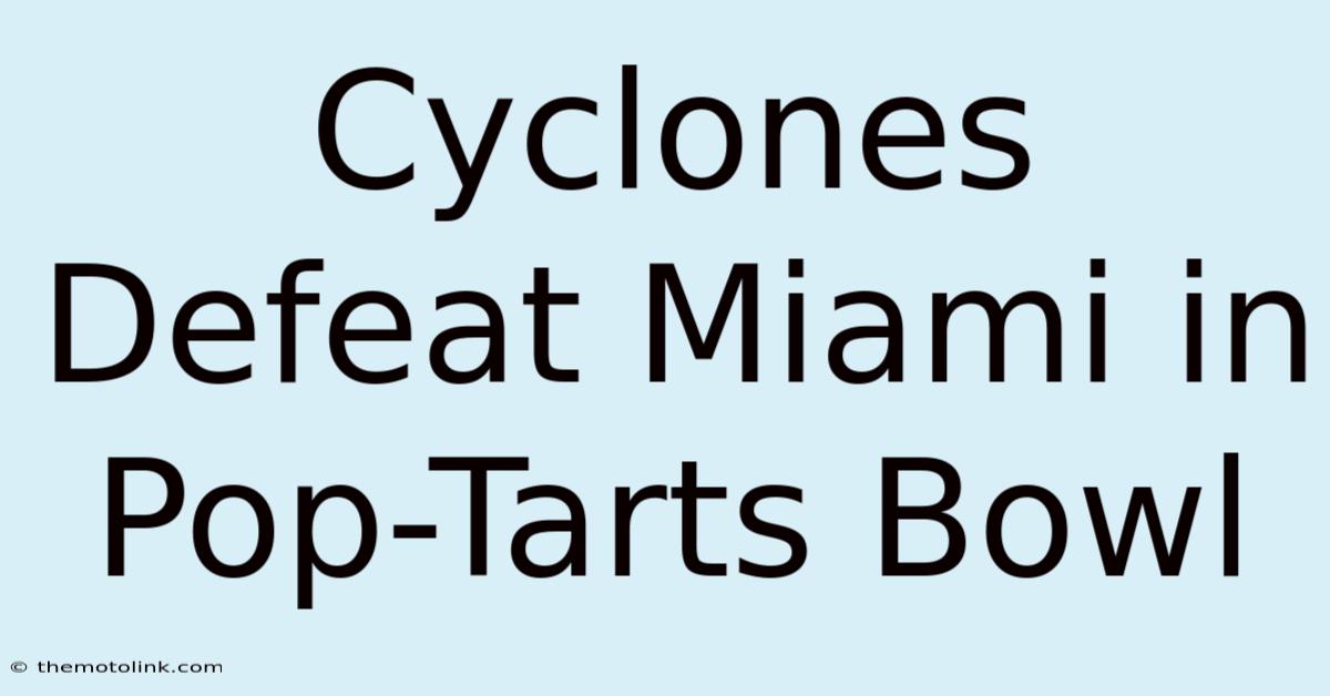 Cyclones Defeat Miami In Pop-Tarts Bowl