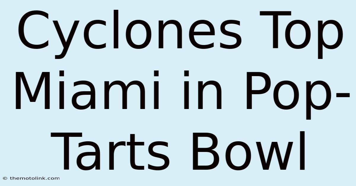 Cyclones Top Miami In Pop-Tarts Bowl