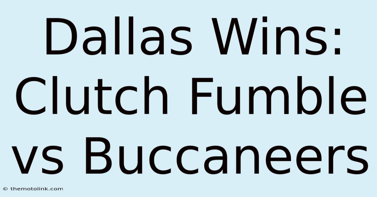 Dallas Wins: Clutch Fumble Vs Buccaneers