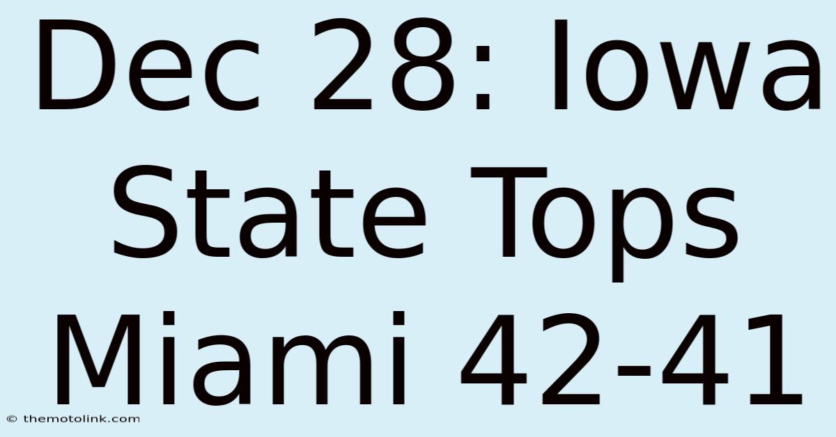 Dec 28: Iowa State Tops Miami 42-41