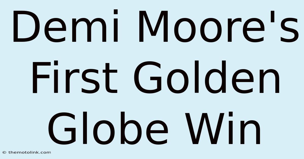 Demi Moore's First Golden Globe Win