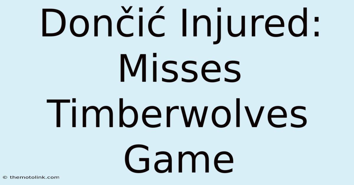 Dončić Injured: Misses Timberwolves Game