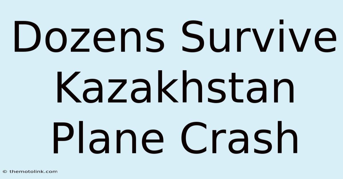 Dozens Survive Kazakhstan Plane Crash