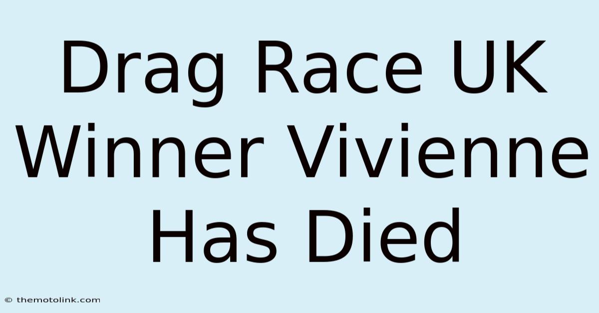 Drag Race UK Winner Vivienne Has Died