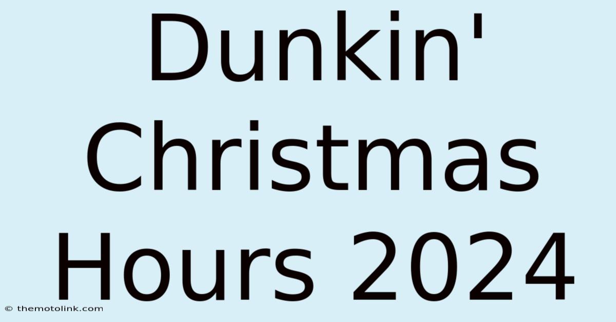 Dunkin' Christmas Hours 2024