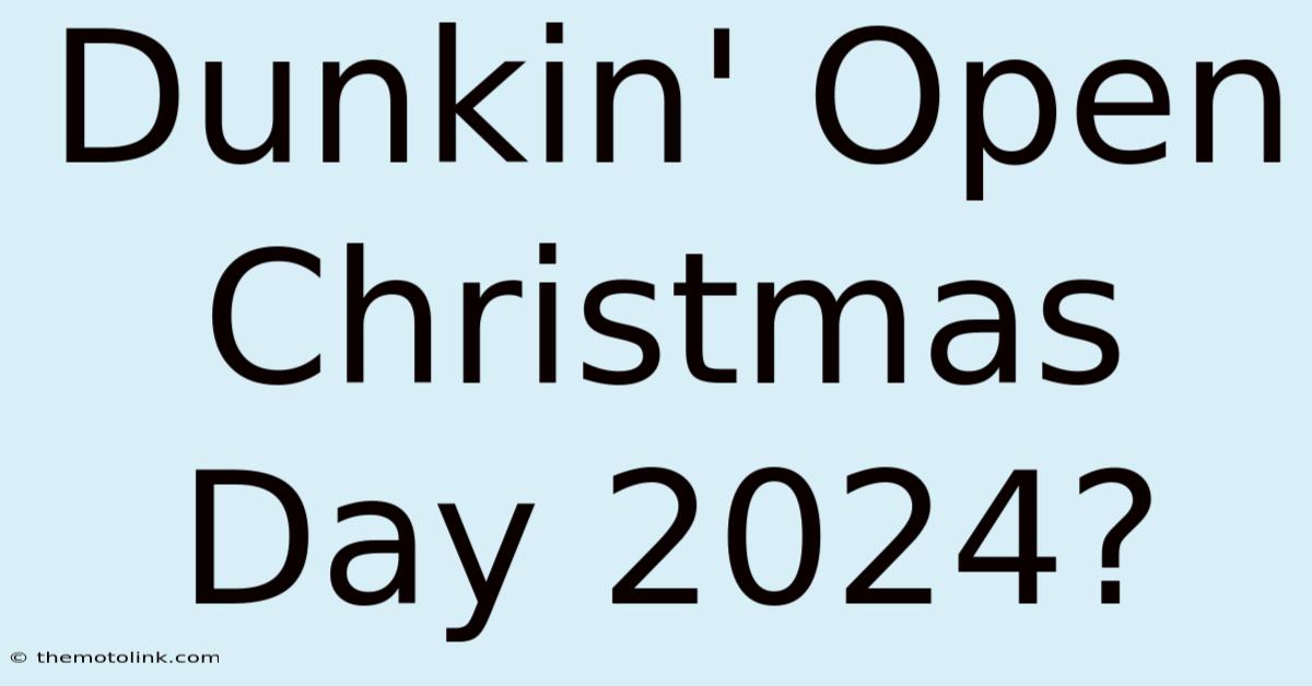 Dunkin' Open Christmas Day 2024?