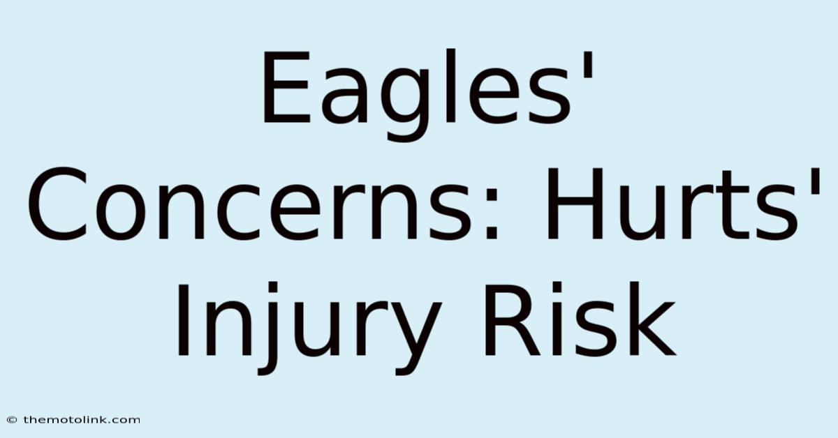 Eagles' Concerns: Hurts' Injury Risk