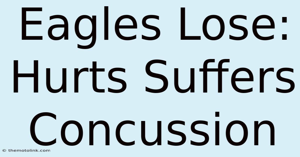 Eagles Lose: Hurts Suffers Concussion