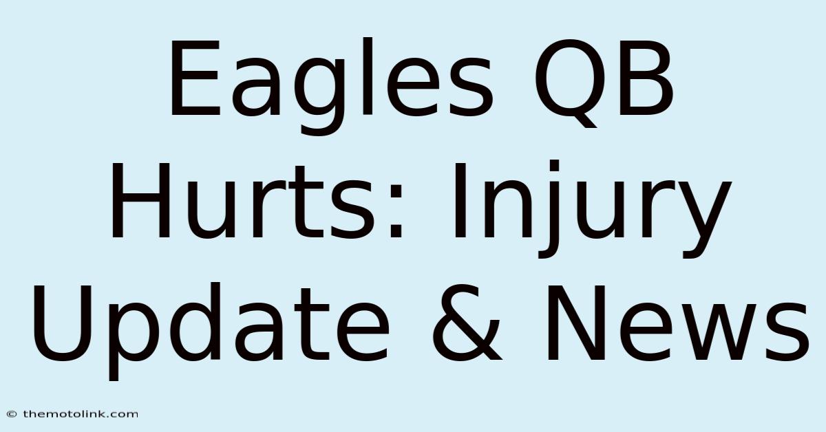 Eagles QB Hurts: Injury Update & News