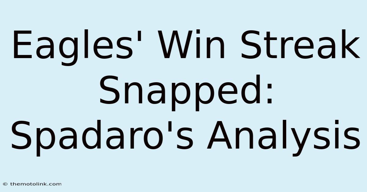 Eagles' Win Streak Snapped: Spadaro's Analysis