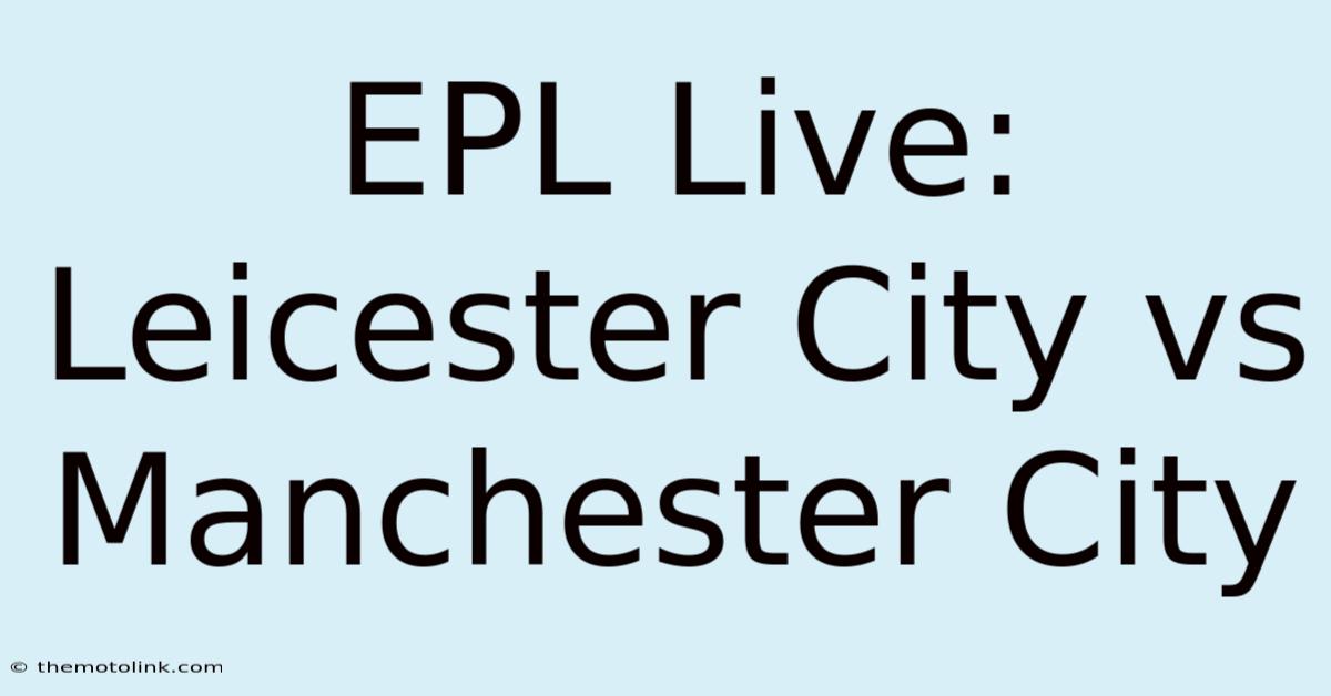 EPL Live: Leicester City Vs Manchester City