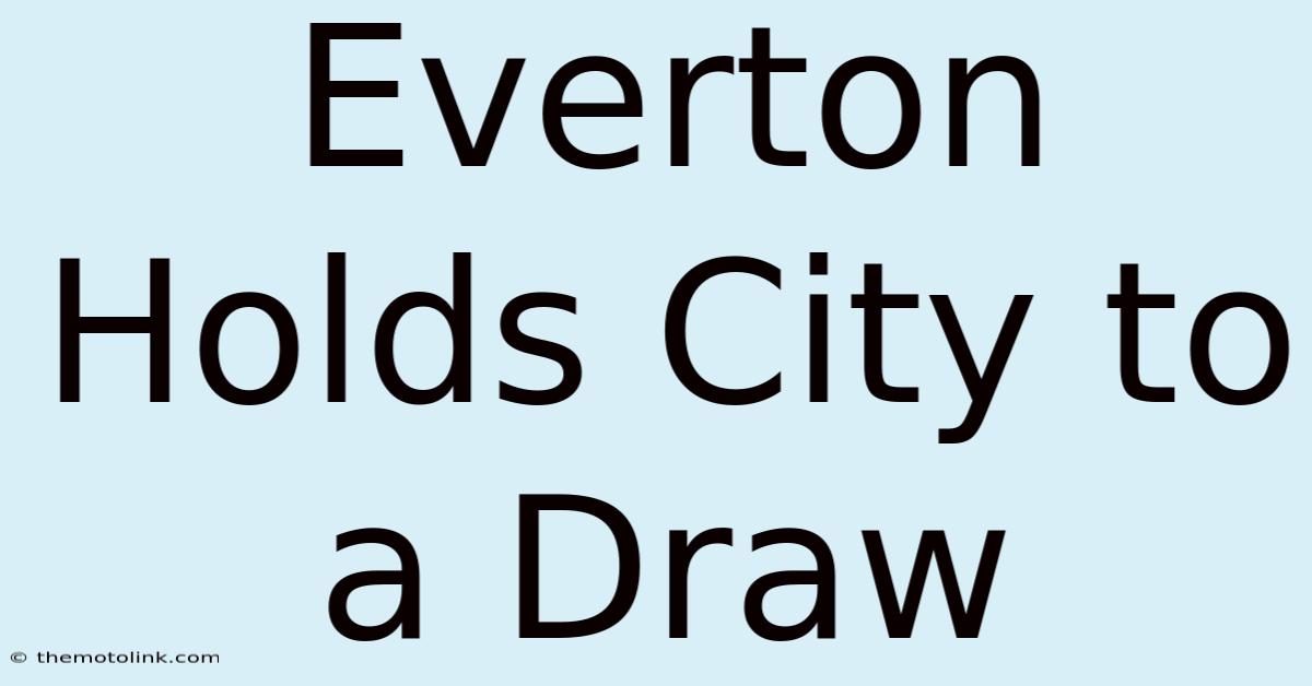 Everton Holds City To A Draw