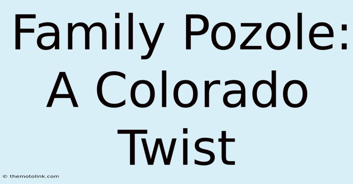 Family Pozole: A Colorado Twist