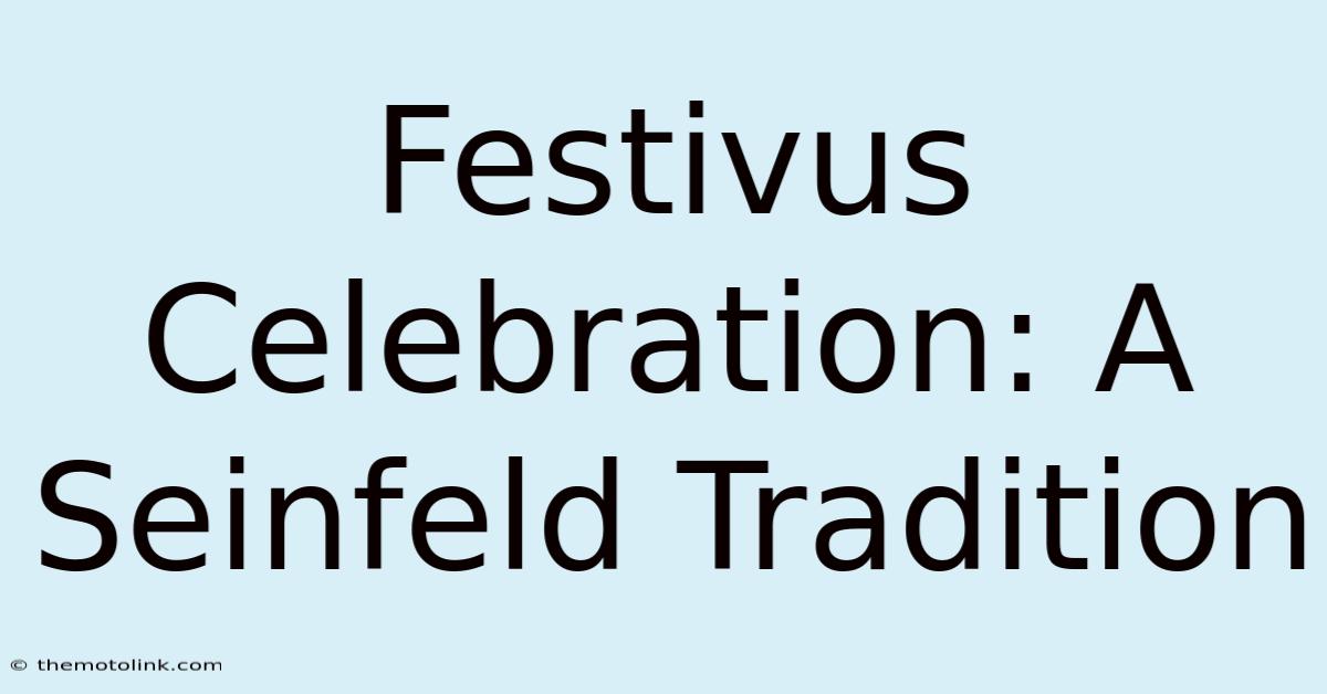 Festivus Celebration: A Seinfeld Tradition