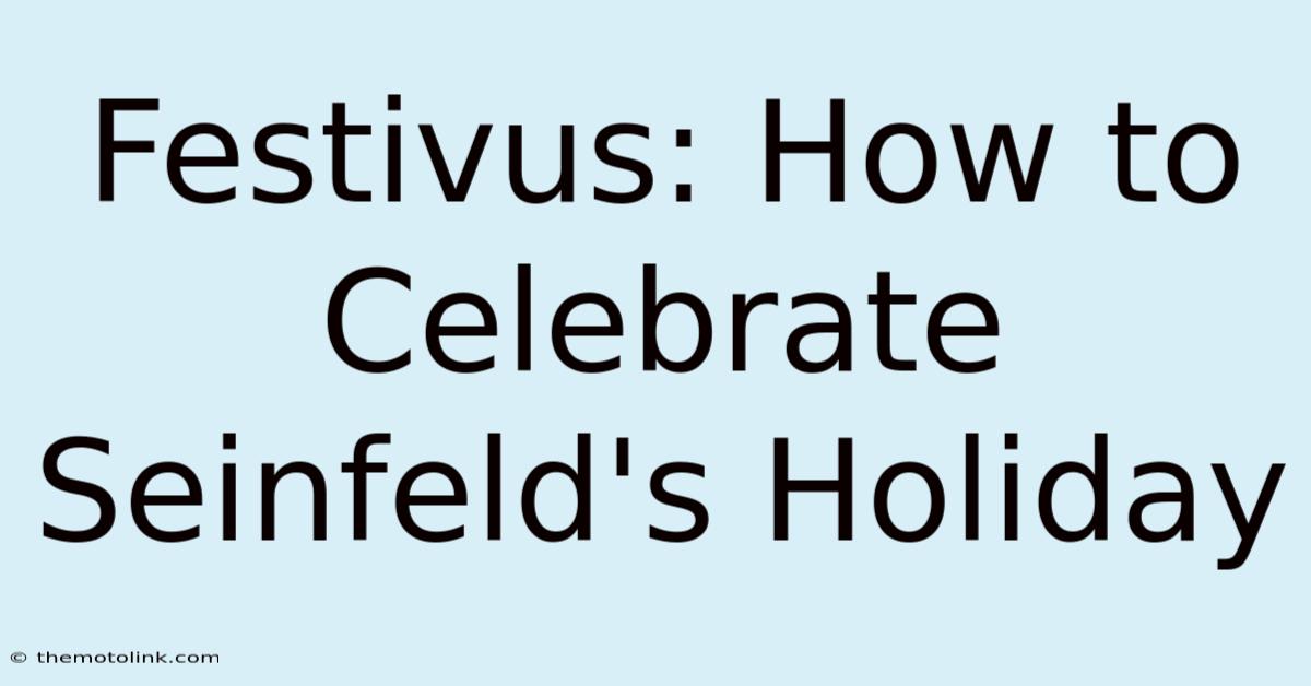 Festivus: How To Celebrate Seinfeld's Holiday