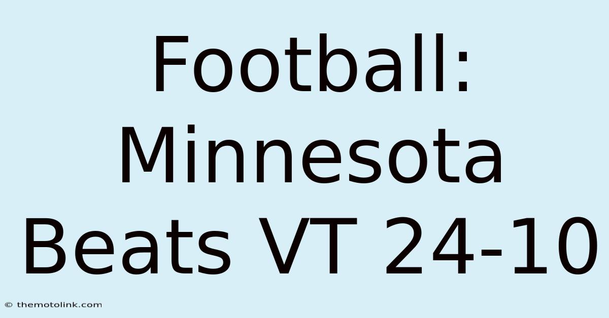 Football: Minnesota Beats VT 24-10