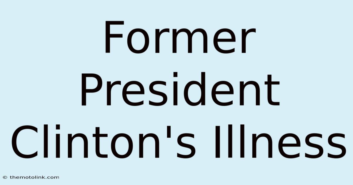 Former President Clinton's Illness