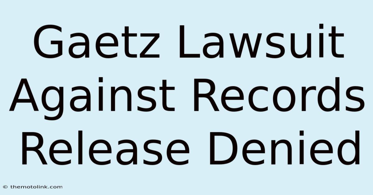 Gaetz Lawsuit Against Records Release Denied