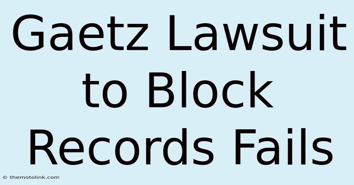 Gaetz Lawsuit To Block Records Fails