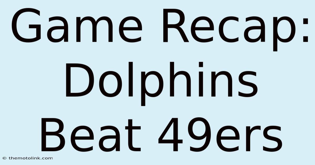 Game Recap: Dolphins Beat 49ers