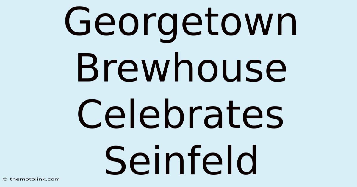 Georgetown Brewhouse Celebrates Seinfeld