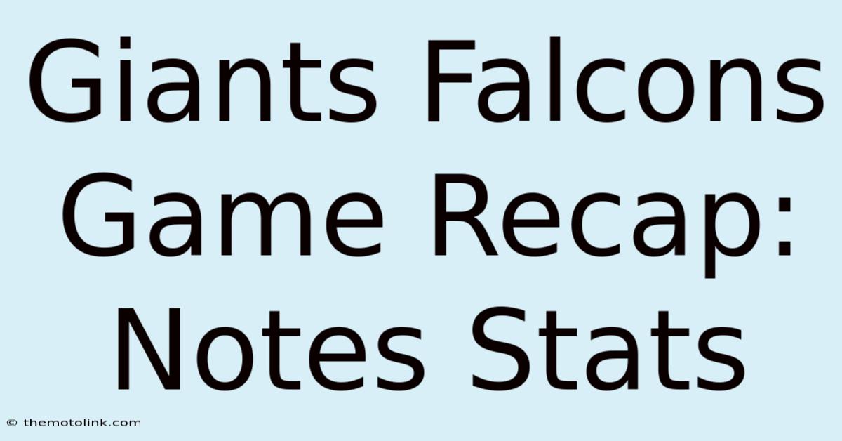 Giants Falcons Game Recap: Notes Stats