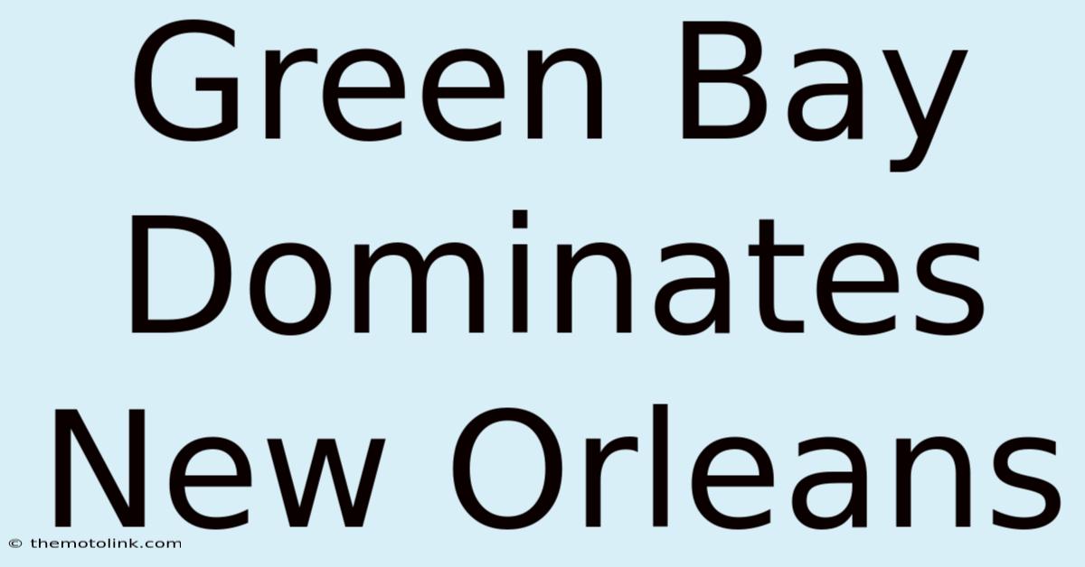 Green Bay Dominates New Orleans