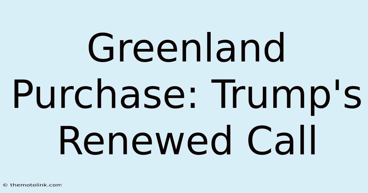 Greenland Purchase: Trump's Renewed Call