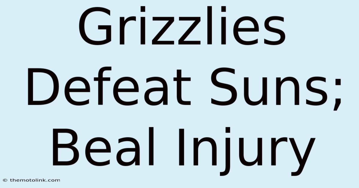 Grizzlies Defeat Suns; Beal Injury