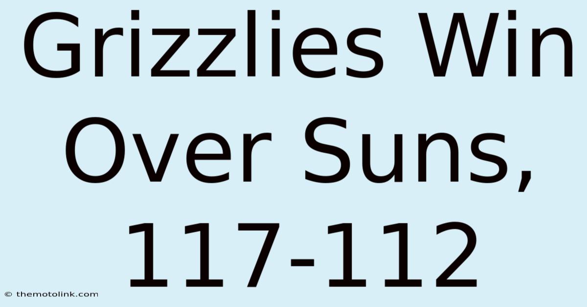 Grizzlies Win Over Suns, 117-112