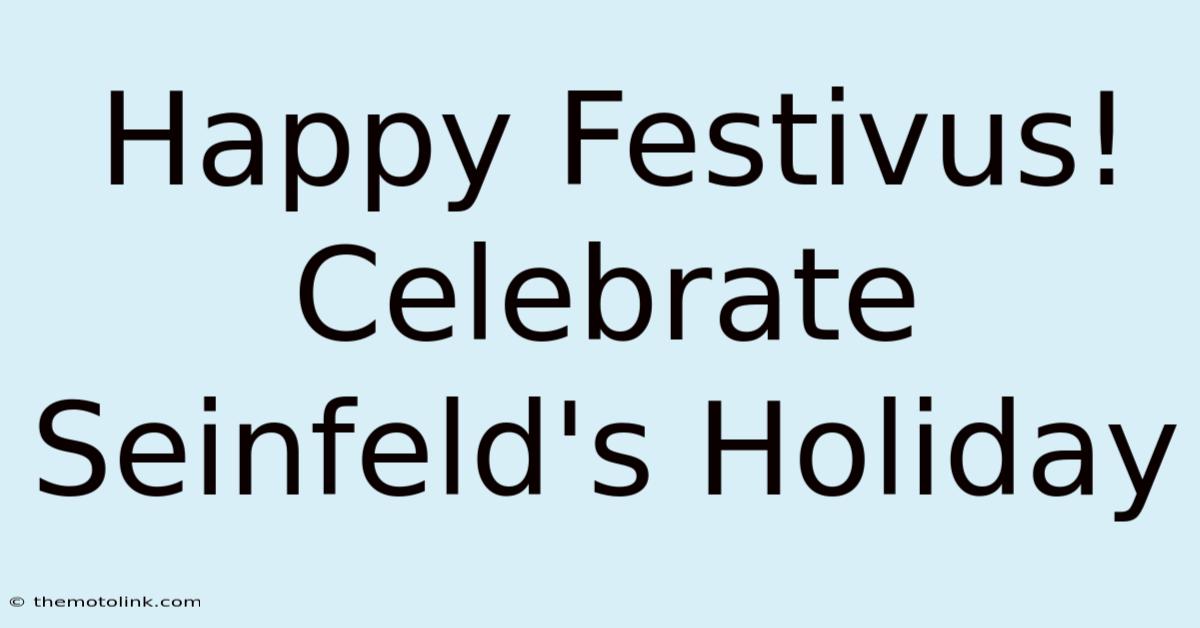 Happy Festivus! Celebrate Seinfeld's Holiday