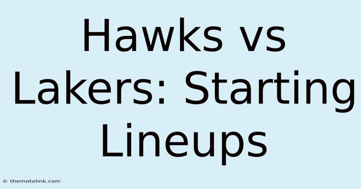 Hawks Vs Lakers: Starting Lineups