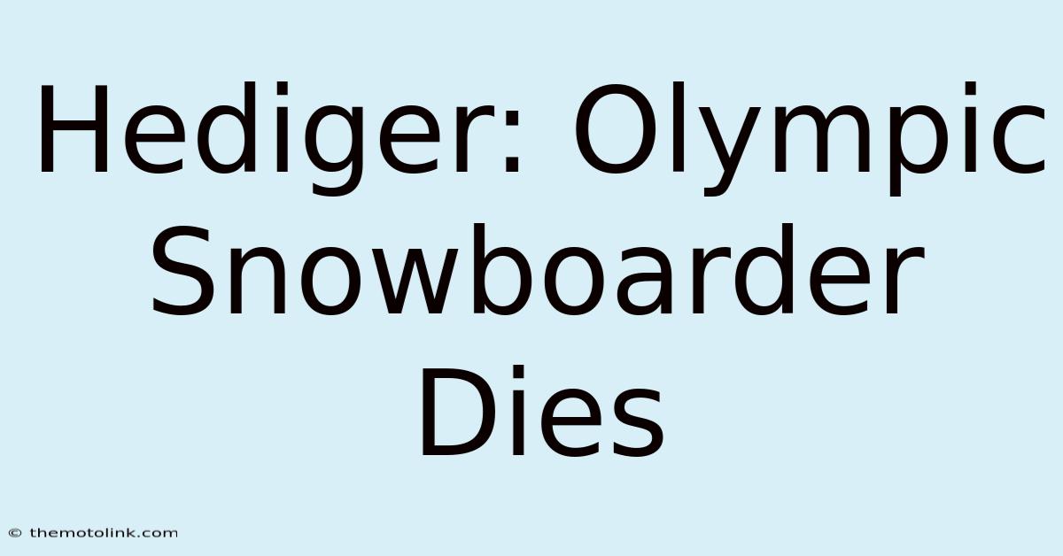 Hediger: Olympic Snowboarder Dies