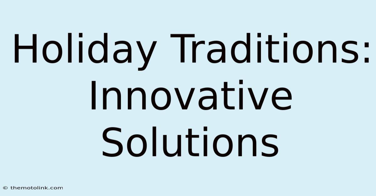 Holiday Traditions: Innovative Solutions