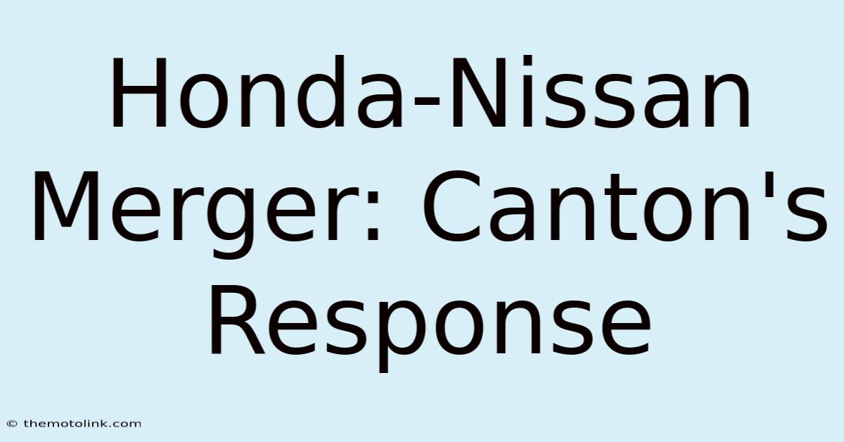 Honda-Nissan Merger: Canton's Response