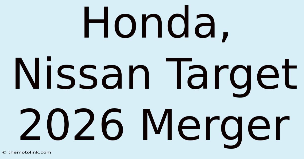 Honda, Nissan Target 2026 Merger