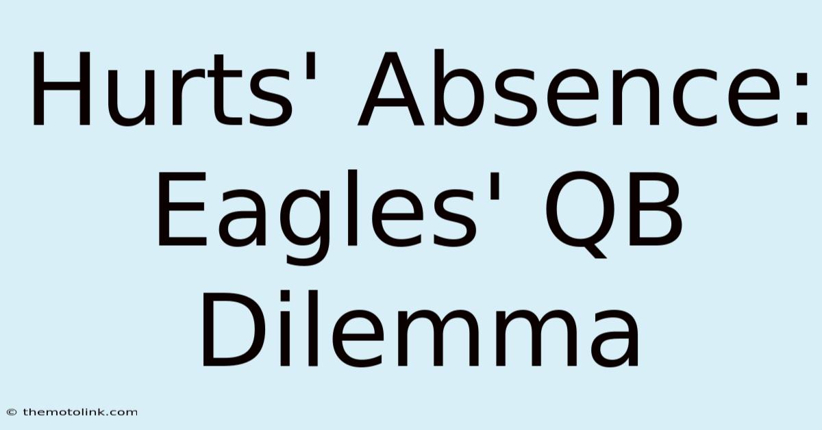 Hurts' Absence: Eagles' QB Dilemma