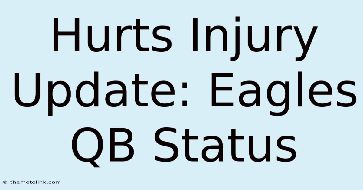 Hurts Injury Update: Eagles QB Status