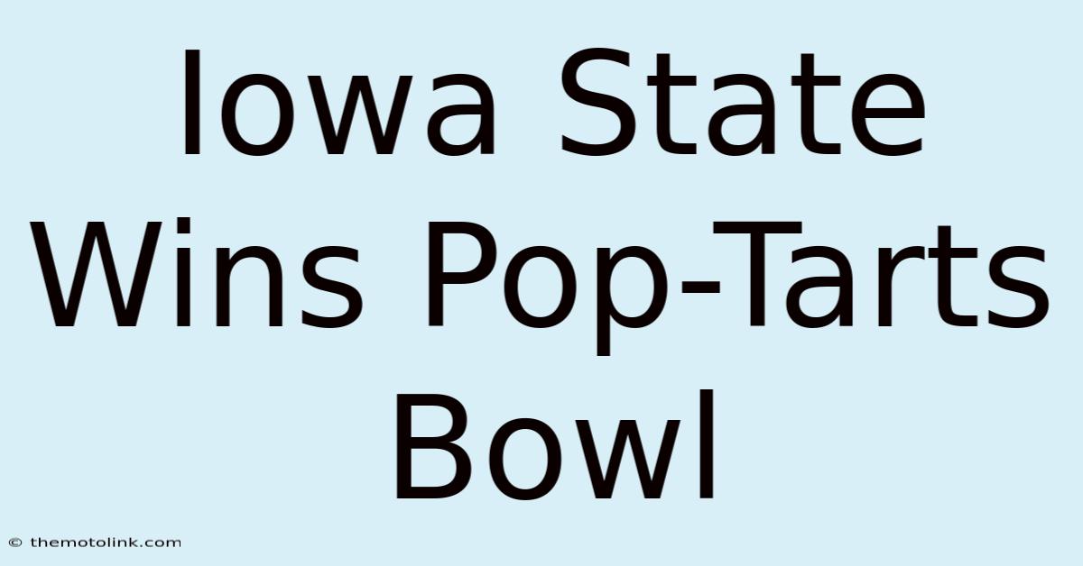 Iowa State Wins Pop-Tarts Bowl