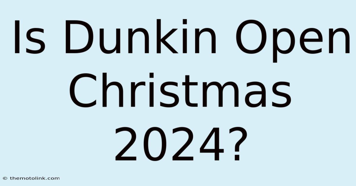 Is Dunkin Open Christmas 2024?